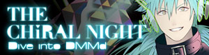 THE CHiRAL NIGHT -Dive into DMMd-